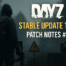 DayZ Stable 128 Patch Notes Overview