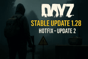 DayZ 1.28 Hotfix Stable PC Update 2 Patch Notes (July 2025)