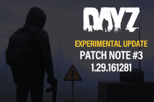 DayZ 1.29.161281 Experimental Update 3 Patch Notes & Changes