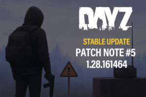 DayZ PC Stable Update 1.28.161464 Patch Note #5